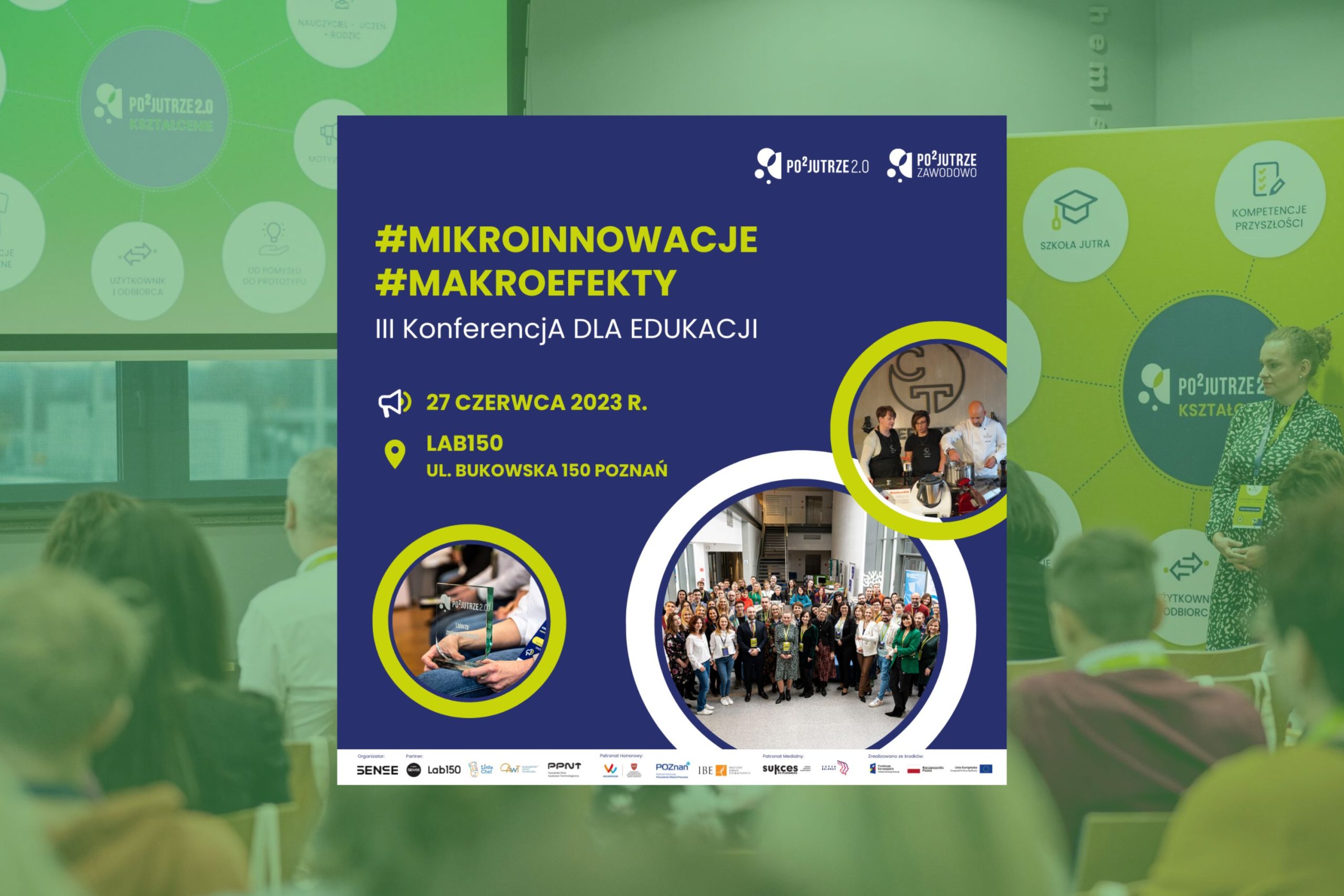 Hasło #mikroinnowacje #makroefekty. III Konferencja dla Edukacji. Data konferencji - 27 czerwca 2023. Miejsce - LAB150, ul. Bukowińska, Poznań W tle zdjęcie sali konferencyjnej wypełnionej ludźmi.