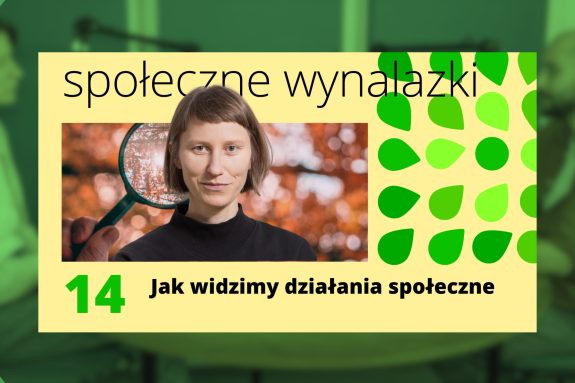 Okładka 14 odcinka podcastu Społeczne Wynalazki. Tytuł "Jak widzimy działania społeczne?" i zdjęcie- Beaty Charyckiej.