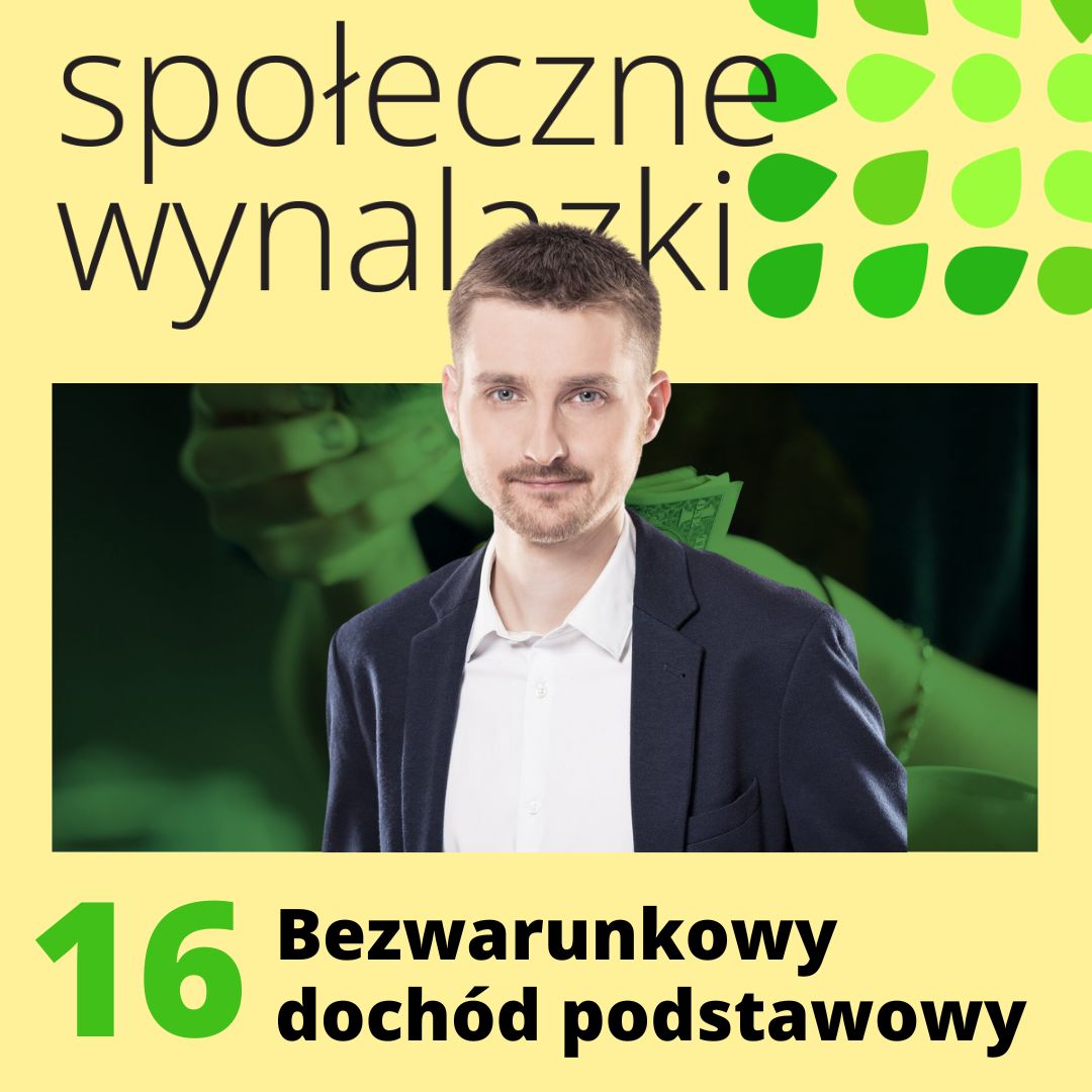 Okładka podcastu Społeczne Wynalazki. Na okładce #16 i tytuł odcinka "Bezwarunkowy dochód podstawowy" oraz sylwetka gościa - Macieja Szlindera.
