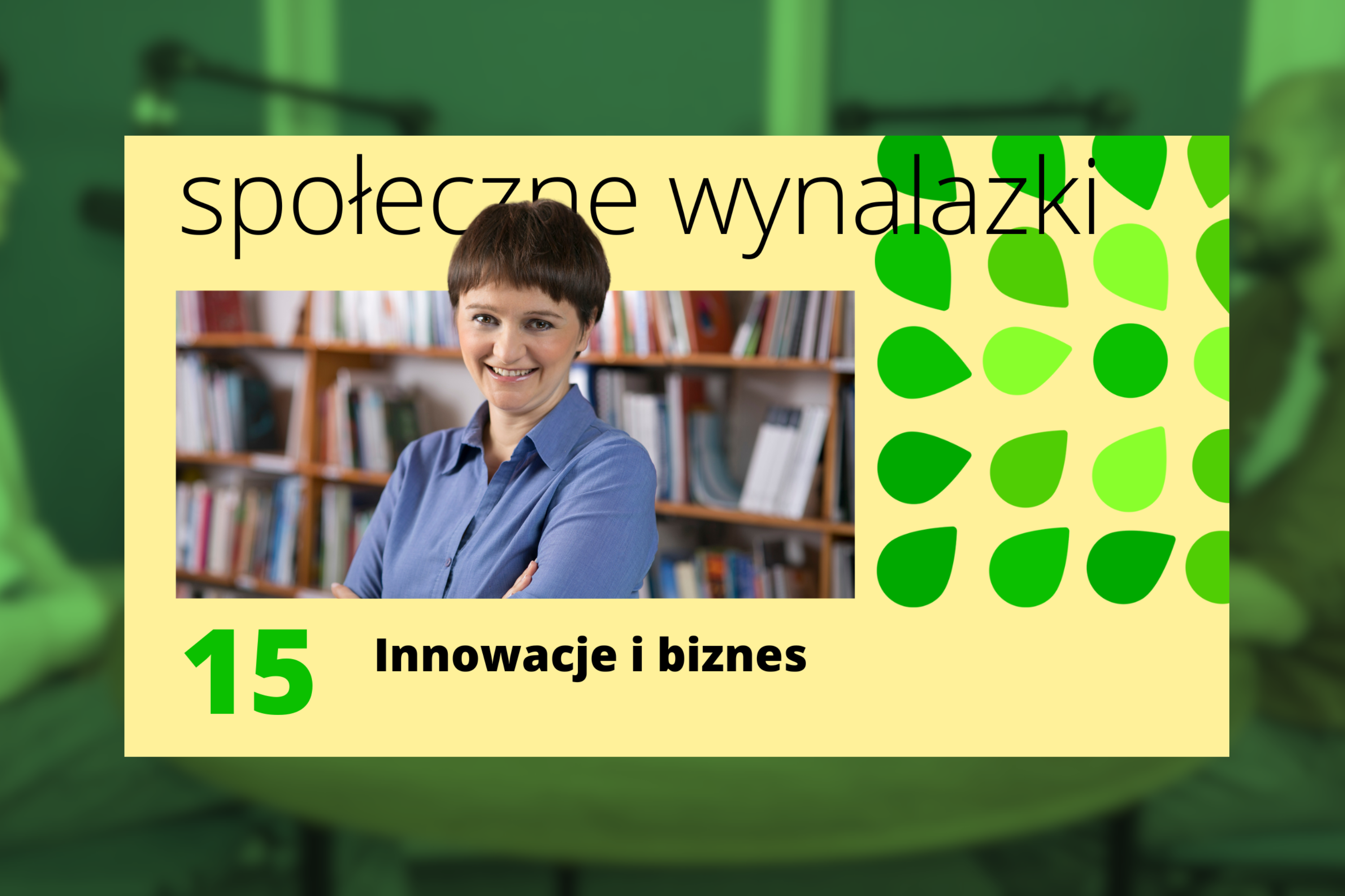 Okładka 15 odcinka podcastu Społeczne Wynalazki "Innowacje i biznes". Na okładce twarz gościni - Mirelli Panek-Owsiańskiej