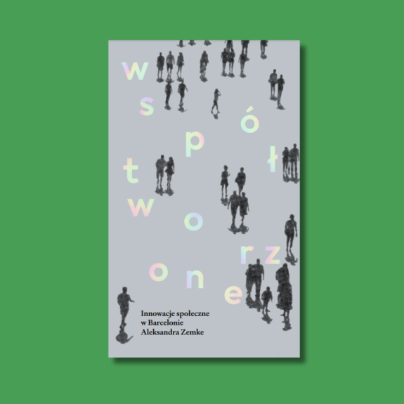 Okładka książki "Współtworzone. Innowacje społeczne w Barcelonie"